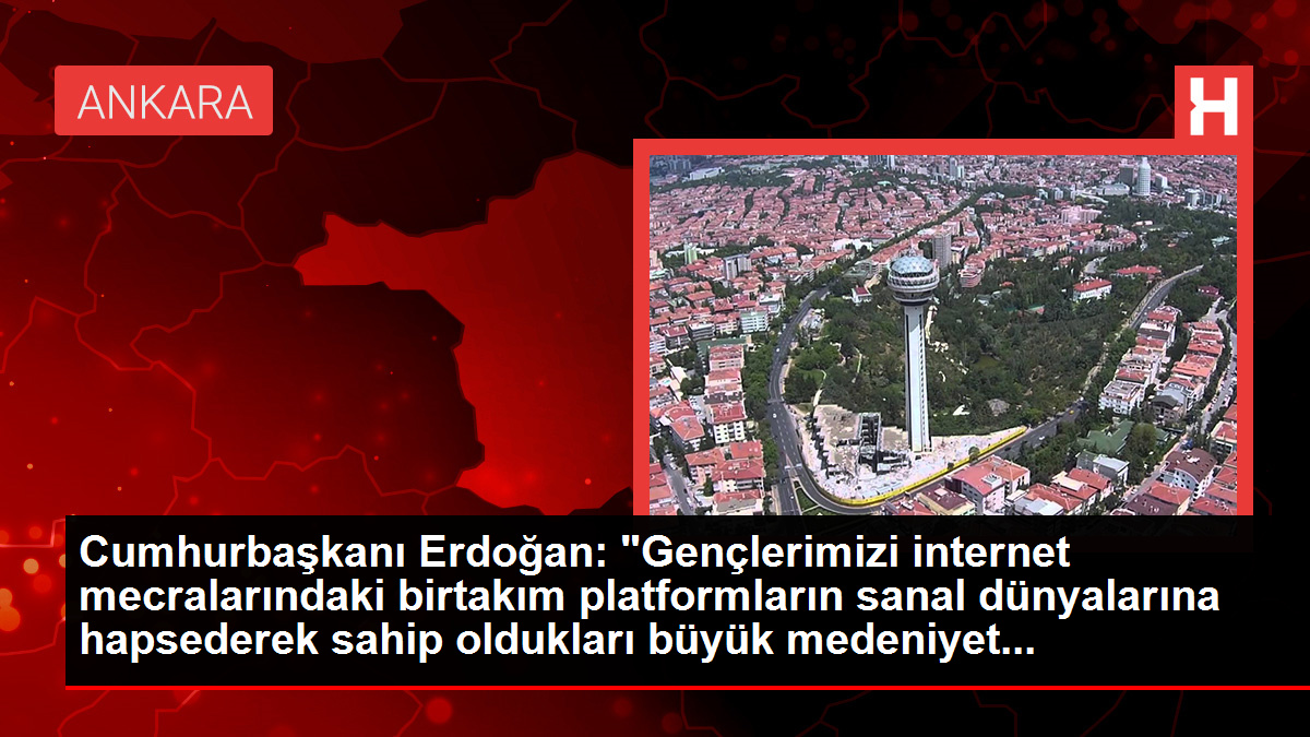 Cumhurbaşkanı Erdoğan: Gençleri sanal dünyalardan mahrum bırakmayacağız